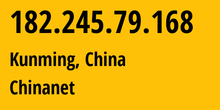 IP-адрес 182.245.79.168 (Куньмин, Yunnan, Китай) определить местоположение, координаты на карте, ISP провайдер AS4134 Chinanet // кто провайдер айпи-адреса 182.245.79.168