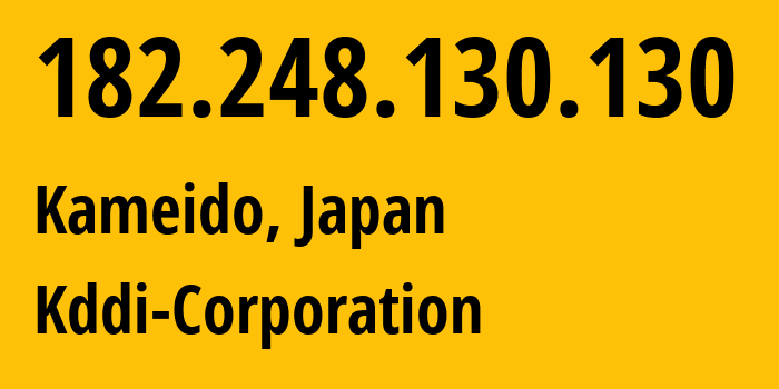 IP address 182.248.130.130 get location, coordinates on map, ISP provider AS2516 Kddi-Corporation // who is provider of ip address 182.248.130.130, whose IP address