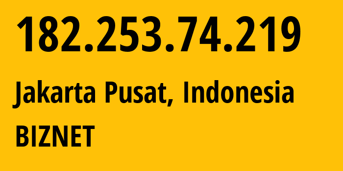 IP address 182.253.74.219 (Jakarta Pusat, Jakarta, Indonesia) get location, coordinates on map, ISP provider AS17451 BIZNET // who is provider of ip address 182.253.74.219, whose IP address