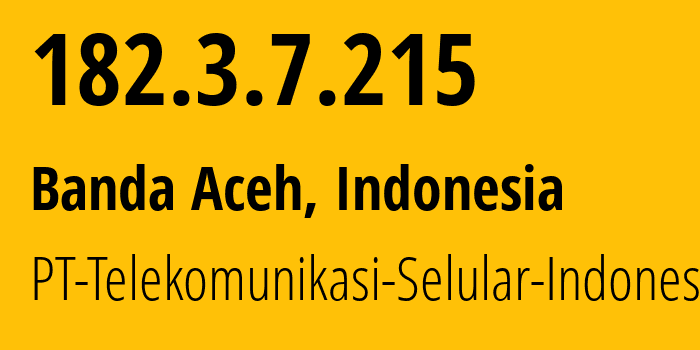 IP address 182.3.7.215 (Banda Aceh, Aceh, Indonesia) get location, coordinates on map, ISP provider AS23693 PT-Telekomunikasi-Selular-Indonesia // who is provider of ip address 182.3.7.215, whose IP address