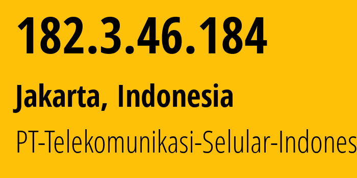 IP address 182.3.46.184 (Jakarta, Jakarta, Indonesia) get location, coordinates on map, ISP provider AS23693 PT-Telekomunikasi-Selular-Indonesia // who is provider of ip address 182.3.46.184, whose IP address