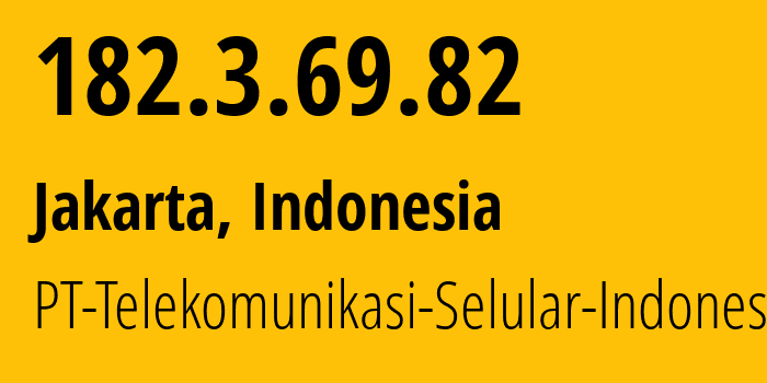 IP-адрес 182.3.69.82 (Джакарта, Jakarta, Индонезия) определить местоположение, координаты на карте, ISP провайдер AS23693 PT-Telekomunikasi-Selular-Indonesia // кто провайдер айпи-адреса 182.3.69.82