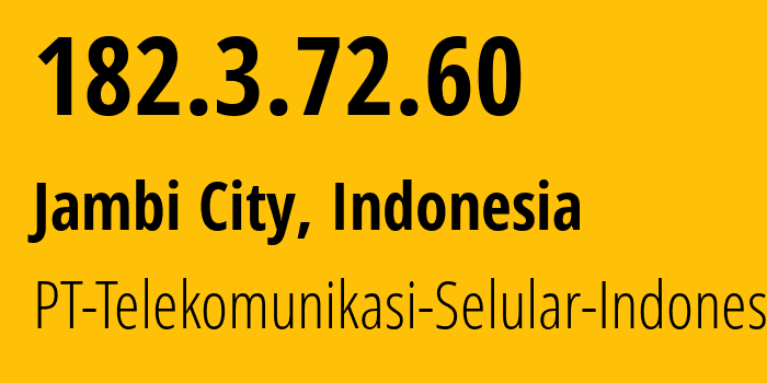IP address 182.3.72.60 (Jambi City, Jambi, Indonesia) get location, coordinates on map, ISP provider AS23693 PT-Telekomunikasi-Selular-Indonesia // who is provider of ip address 182.3.72.60, whose IP address