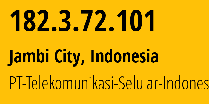 IP address 182.3.72.101 (Jambi City, Jambi, Indonesia) get location, coordinates on map, ISP provider AS23693 PT-Telekomunikasi-Selular-Indonesia // who is provider of ip address 182.3.72.101, whose IP address