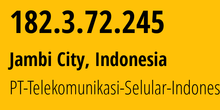 IP-адрес 182.3.72.245 (Джамби, Jambi, Индонезия) определить местоположение, координаты на карте, ISP провайдер AS23693 PT-Telekomunikasi-Selular-Indonesia // кто провайдер айпи-адреса 182.3.72.245