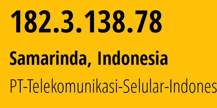 IP-адрес 182.3.138.78 (Самаринда, East Kalimantan, Индонезия) определить местоположение, координаты на карте, ISP провайдер AS23693 PT-Telekomunikasi-Selular-Indonesia // кто провайдер айпи-адреса 182.3.138.78