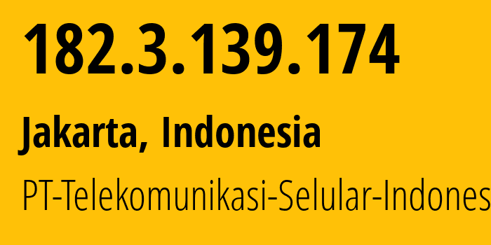 IP address 182.3.139.174 (Jakarta, Jakarta, Indonesia) get location, coordinates on map, ISP provider AS23693 PT-Telekomunikasi-Selular-Indonesia // who is provider of ip address 182.3.139.174, whose IP address