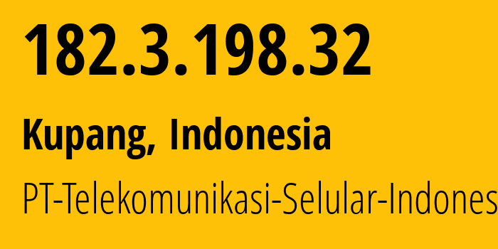IP address 182.3.198.32 (Kupang, East Nusa Tenggara, Indonesia) get location, coordinates on map, ISP provider AS23693 PT-Telekomunikasi-Selular-Indonesia // who is provider of ip address 182.3.198.32, whose IP address