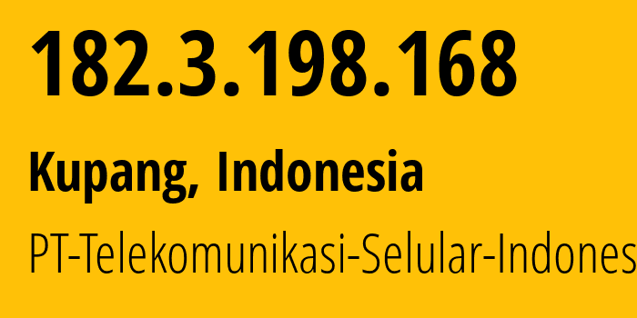 IP address 182.3.198.168 (Kupang, East Nusa Tenggara, Indonesia) get location, coordinates on map, ISP provider AS23693 PT-Telekomunikasi-Selular-Indonesia // who is provider of ip address 182.3.198.168, whose IP address