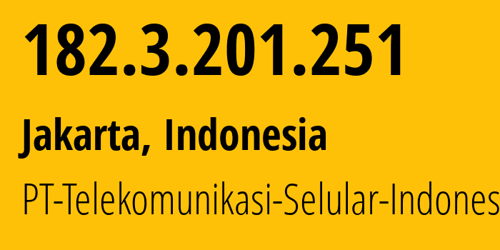 IP address 182.3.201.251 (Jakarta, Jakarta, Indonesia) get location, coordinates on map, ISP provider AS23693 PT-Telekomunikasi-Selular-Indonesia // who is provider of ip address 182.3.201.251, whose IP address