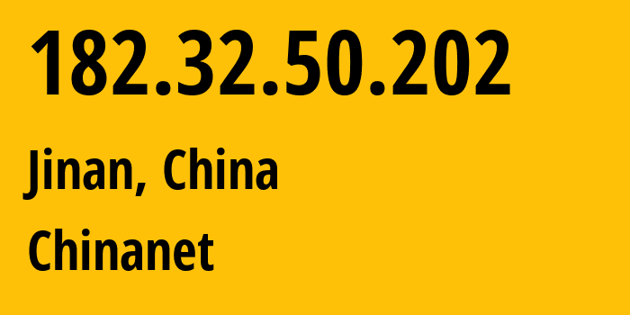 IP address 182.32.50.202 (Jinan, Shandong, China) get location, coordinates on map, ISP provider AS4134 Chinanet // who is provider of ip address 182.32.50.202, whose IP address