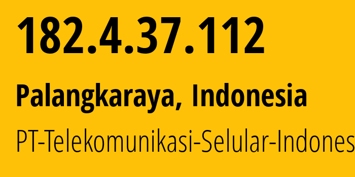 IP address 182.4.37.112 (Palangkaraya, Central Kalimantan, Indonesia) get location, coordinates on map, ISP provider AS23693 PT-Telekomunikasi-Selular-Indonesia // who is provider of ip address 182.4.37.112, whose IP address