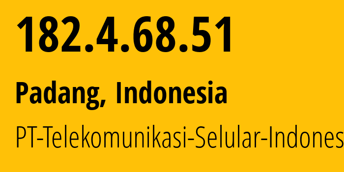 IP-адрес 182.4.68.51 (Паданг, West Sumatra, Индонезия) определить местоположение, координаты на карте, ISP провайдер AS23693 PT-Telekomunikasi-Selular-Indonesia // кто провайдер айпи-адреса 182.4.68.51