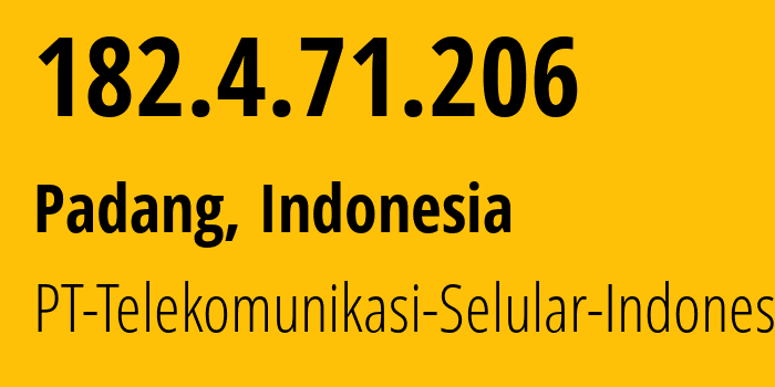 IP address 182.4.71.206 (Padang, West Sumatra, Indonesia) get location, coordinates on map, ISP provider AS23693 PT-Telekomunikasi-Selular-Indonesia // who is provider of ip address 182.4.71.206, whose IP address