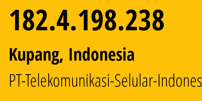 IP address 182.4.198.238 (Kupang, East Nusa Tenggara, Indonesia) get location, coordinates on map, ISP provider AS23693 PT-Telekomunikasi-Selular-Indonesia // who is provider of ip address 182.4.198.238, whose IP address