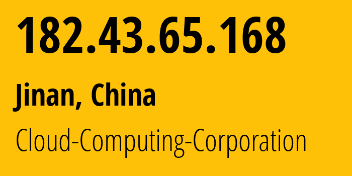 IP address 182.43.65.168 (Jinan, Shandong, China) get location, coordinates on map, ISP provider AS58519 Cloud-Computing-Corporation // who is provider of ip address 182.43.65.168, whose IP address