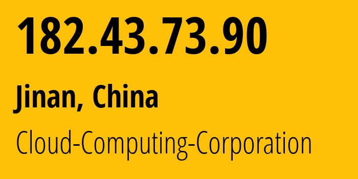 IP address 182.43.73.90 (Jinan, Shandong, China) get location, coordinates on map, ISP provider AS58519 Cloud-Computing-Corporation // who is provider of ip address 182.43.73.90, whose IP address