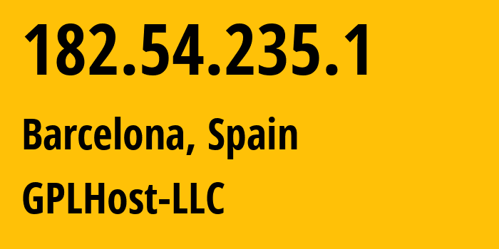 IP address 182.54.235.1 (Barcelona, Catalonia, Spain) get location, coordinates on map, ISP provider AS59432 GPLHost-LLC // who is provider of ip address 182.54.235.1, whose IP address