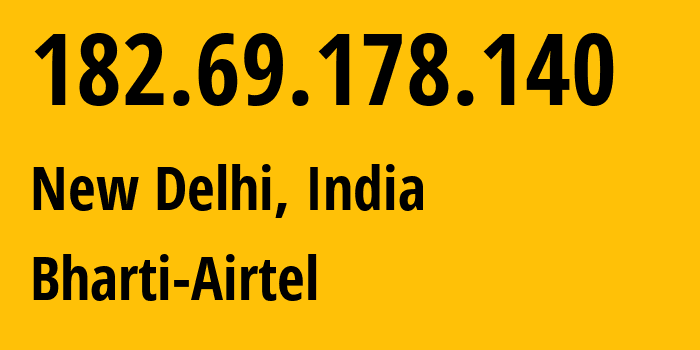 IP address 182.69.178.140 (New Delhi, National Capital Territory of Delhi, India) get location, coordinates on map, ISP provider AS24560 Bharti-Airtel // who is provider of ip address 182.69.178.140, whose IP address