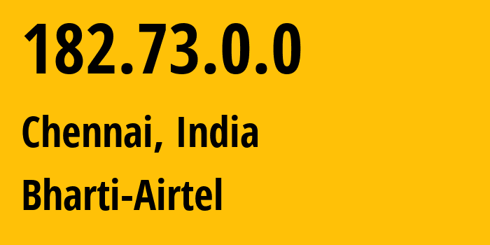 IP address 182.73.0.0 (Chennai, Tamil Nadu, India) get location, coordinates on map, ISP provider AS9498 Bharti-Airtel // who is provider of ip address 182.73.0.0, whose IP address