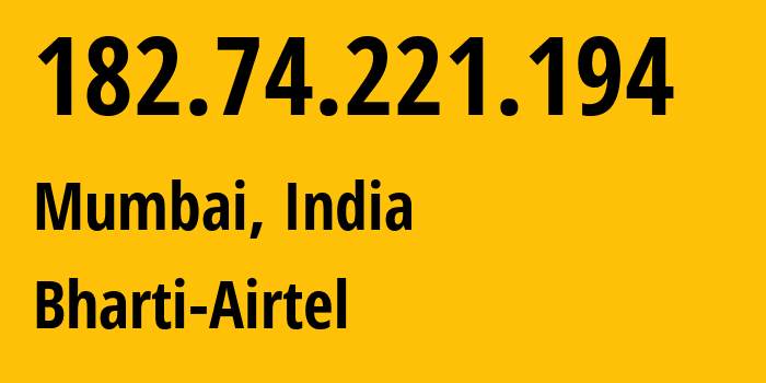 IP-адрес 182.74.221.194 (Мумбаи, Махараштра, Индия) определить местоположение, координаты на карте, ISP провайдер AS9498 Bharti-Airtel // кто провайдер айпи-адреса 182.74.221.194