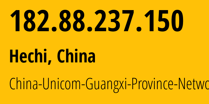 IP-адрес 182.88.237.150 (Hechi, Guangxi, Китай) определить местоположение, координаты на карте, ISP провайдер AS4837 China-Unicom-Guangxi-Province-Network // кто провайдер айпи-адреса 182.88.237.150