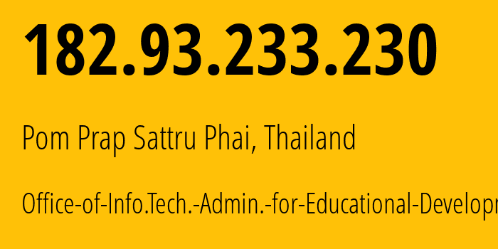 IP-адрес 182.93.233.230 (Pom Prap Sattru Phai, Бангкок, Таиланд) определить местоположение, координаты на карте, ISP провайдер AS4621 Office-of-Info.Tech.-Admin.-for-Educational-Development // кто провайдер айпи-адреса 182.93.233.230