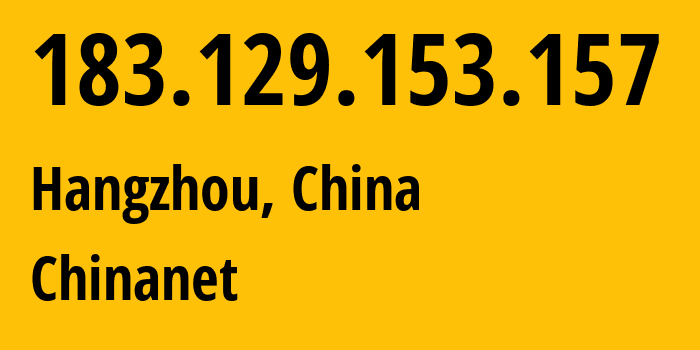 IP-адрес 183.129.153.157 (Ханчжоу, Zhejiang, Китай) определить местоположение, координаты на карте, ISP провайдер AS4134 Chinanet // кто провайдер айпи-адреса 183.129.153.157