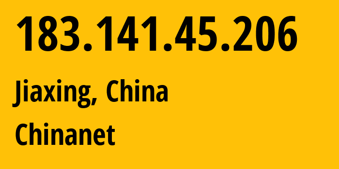 IP-адрес 183.141.45.206 (Цзясин, Zhejiang, Китай) определить местоположение, координаты на карте, ISP провайдер AS4134 Chinanet // кто провайдер айпи-адреса 183.141.45.206