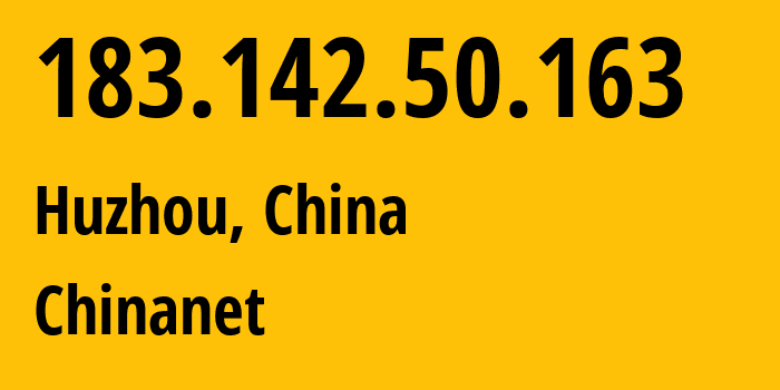 IP-адрес 183.142.50.163 (Huzhou, Zhejiang, Китай) определить местоположение, координаты на карте, ISP провайдер AS4134 Chinanet // кто провайдер айпи-адреса 183.142.50.163