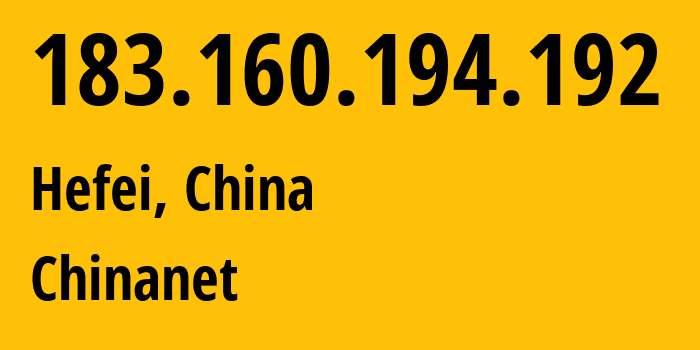 IP address 183.160.194.192 (Hefei, Anhui, China) get location, coordinates on map, ISP provider AS4134 Chinanet // who is provider of ip address 183.160.194.192, whose IP address