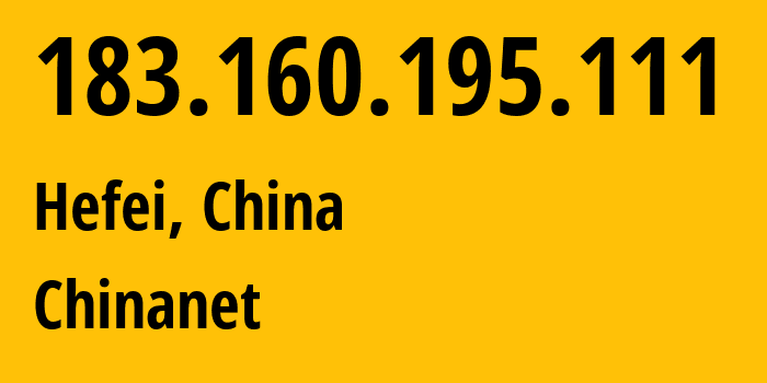 IP-адрес 183.160.195.111 (Хэфэй, Anhui, Китай) определить местоположение, координаты на карте, ISP провайдер AS4134 Chinanet // кто провайдер айпи-адреса 183.160.195.111