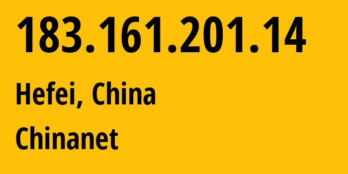 IP address 183.161.201.14 (Hefei, Anhui, China) get location, coordinates on map, ISP provider AS4134 Chinanet // who is provider of ip address 183.161.201.14, whose IP address