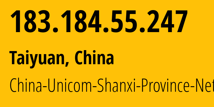 IP address 183.184.55.247 (Taiyuan, Shanxi, China) get location, coordinates on map, ISP provider AS4837 China-Unicom-Shanxi-Province-Network // who is provider of ip address 183.184.55.247, whose IP address
