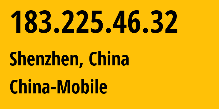 IP-адрес 183.225.46.32 (Шэньчжэнь, Guangdong, Китай) определить местоположение, координаты на карте, ISP провайдер AS9808 China-Mobile // кто провайдер айпи-адреса 183.225.46.32