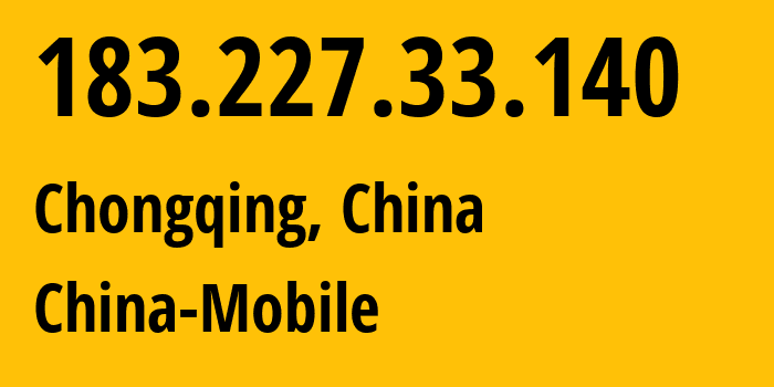 IP address 183.227.33.140 (Chongqing, Chongqing, China) get location, coordinates on map, ISP provider AS9808 China-Mobile // who is provider of ip address 183.227.33.140, whose IP address