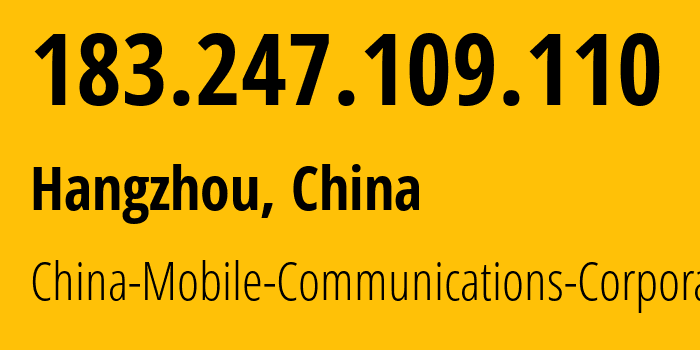 IP-адрес 183.247.109.110 (Ханчжоу, Чжэцзян, Китай) определить местоположение, координаты на карте, ISP провайдер AS9808 China-Mobile-Communications-Corporation // кто провайдер айпи-адреса 183.247.109.110