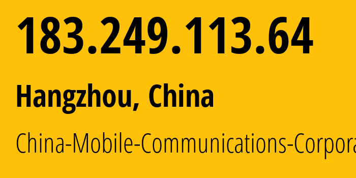 IP address 183.249.113.64 (Hangzhou, Zhejiang, China) get location, coordinates on map, ISP provider AS56041 China-Mobile-Communications-Corporation // who is provider of ip address 183.249.113.64, whose IP address