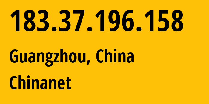 IP-адрес 183.37.196.158 (Гуанчжоу, Гуандун, Китай) определить местоположение, координаты на карте, ISP провайдер AS4134 Chinanet // кто провайдер айпи-адреса 183.37.196.158