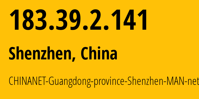 IP address 183.39.2.141 (Shenzhen, Guangdong, China) get location, coordinates on map, ISP provider AS134774 CHINANET-Guangdong-province-Shenzhen-MAN-network // who is provider of ip address 183.39.2.141, whose IP address