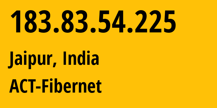 IP address 183.83.54.225 (Jaipur, Rajasthan, India) get location, coordinates on map, ISP provider AS18209 ACT-Fibernet // who is provider of ip address 183.83.54.225, whose IP address