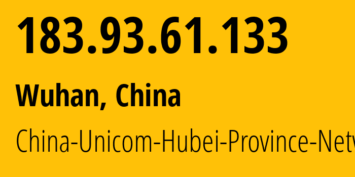 IP address 183.93.61.133 (Wuhan, Hubei, China) get location, coordinates on map, ISP provider AS4837 China-Unicom-Hubei-Province-Network // who is provider of ip address 183.93.61.133, whose IP address