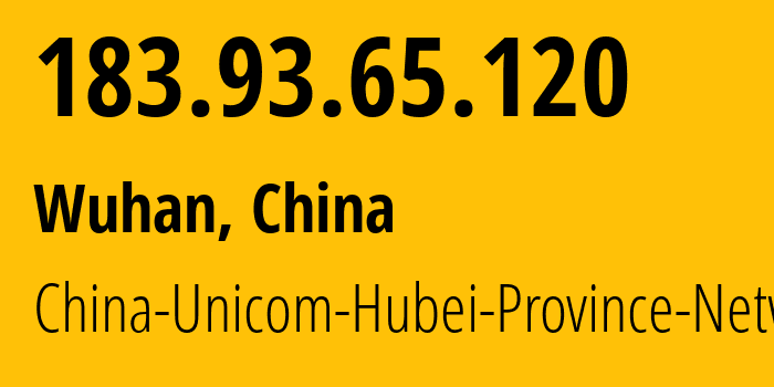 IP address 183.93.65.120 (Wuhan, Hubei, China) get location, coordinates on map, ISP provider AS4837 China-Unicom-Hubei-Province-Network // who is provider of ip address 183.93.65.120, whose IP address