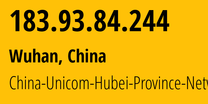 IP address 183.93.84.244 (Wuhan, Hubei, China) get location, coordinates on map, ISP provider AS4837 China-Unicom-Hubei-Province-Network // who is provider of ip address 183.93.84.244, whose IP address