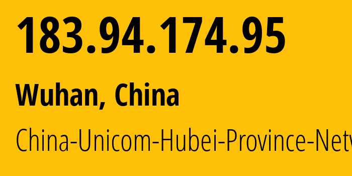 IP-адрес 183.94.174.95 (Ухань, Хубэй, Китай) определить местоположение, координаты на карте, ISP провайдер AS4837 China-Unicom-Hubei-Province-Network // кто провайдер айпи-адреса 183.94.174.95