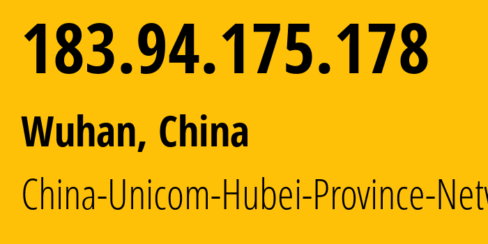 IP address 183.94.175.178 (Wuhan, Hubei, China) get location, coordinates on map, ISP provider AS4837 China-Unicom-Hubei-Province-Network // who is provider of ip address 183.94.175.178, whose IP address