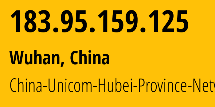 IP address 183.95.159.125 (Wuhan, Hubei, China) get location, coordinates on map, ISP provider AS4837 China-Unicom-Hubei-Province-Network // who is provider of ip address 183.95.159.125, whose IP address