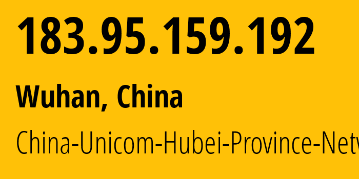 IP-адрес 183.95.159.192 (Ухань, Хубэй, Китай) определить местоположение, координаты на карте, ISP провайдер AS4837 China-Unicom-Hubei-Province-Network // кто провайдер айпи-адреса 183.95.159.192
