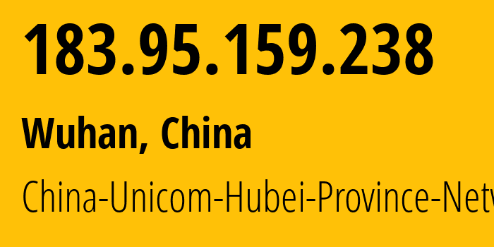 IP address 183.95.159.238 (Wuhan, Hubei, China) get location, coordinates on map, ISP provider AS4837 China-Unicom-Hubei-Province-Network // who is provider of ip address 183.95.159.238, whose IP address