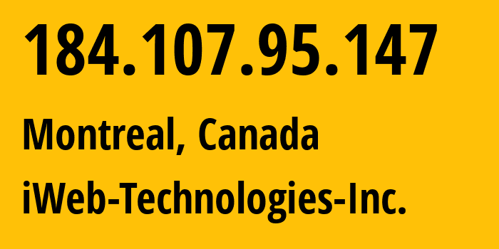 IP address 184.107.95.147 (Montreal, Quebec, Canada) get location, coordinates on map, ISP provider AS32613 iWeb-Technologies-Inc. // who is provider of ip address 184.107.95.147, whose IP address